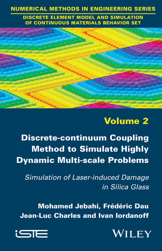 Discrete-continuum Coupling Method to Simulate Highly Dynamic Multi-scale Problems; Simulation of Laser-induced Damage in Silica Glass, Volume 2 (Hardback) 9781848217713
