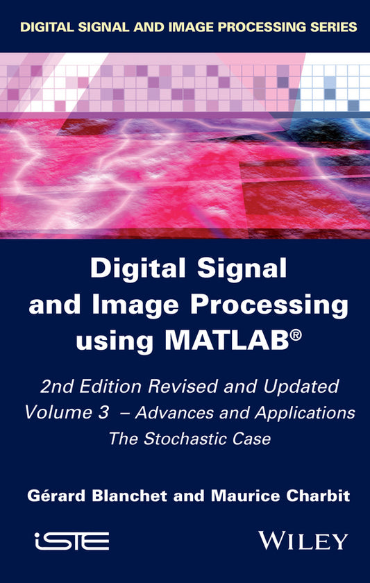 Digital Signal and Image Processing using MATLAB, Volume 3; Advances and Applications, The Stochastic Case (Hardback) 9781848217959
