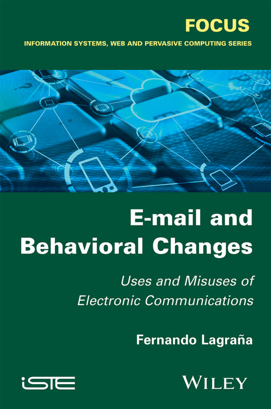 E-mail and Behavioral Changes; Uses and Misuses of Electronic Communications (Hardback) 9781848218505