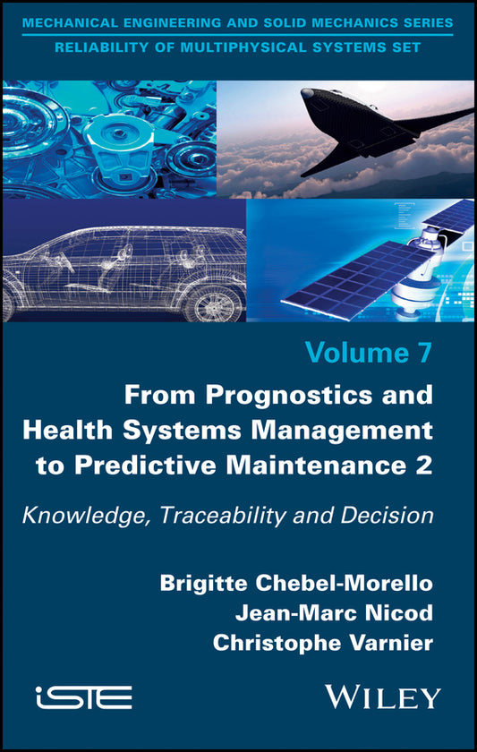 From Prognostics and Health Systems Management to Predictive Maintenance 2; Knowledge, Reliability and Decision (Hardback) 9781848219380