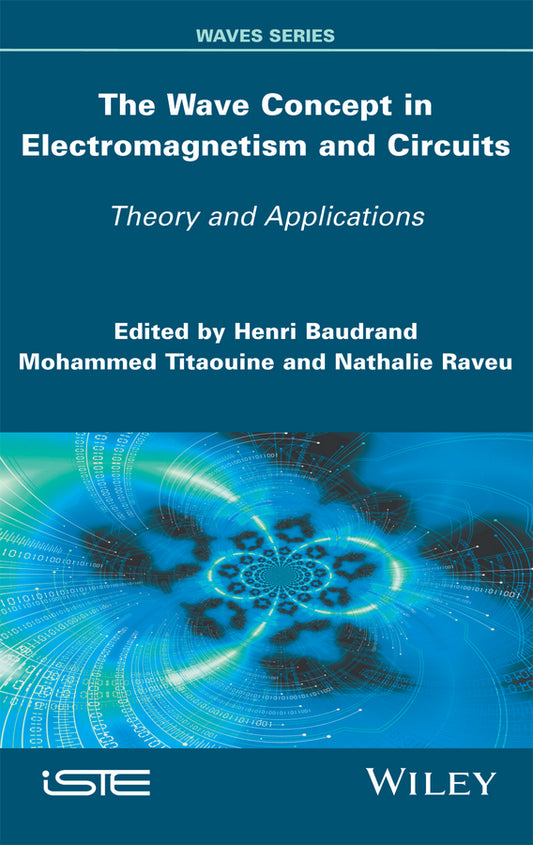 The Wave Concept in Electromagnetism and Circuits; Theory and Applications (Hardback) 9781848219595