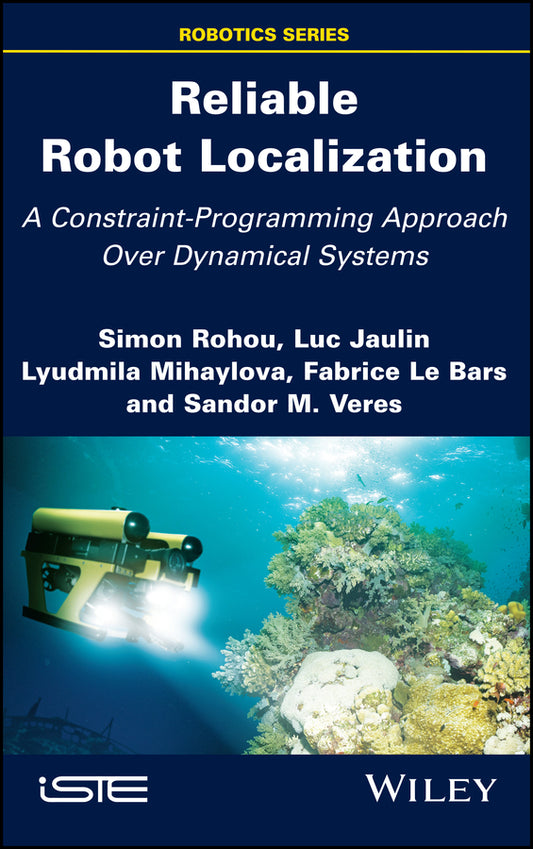 Reliable Robot Localization; A Constraint-Programming Approach Over Dynamical Systems (Hardback) 9781848219700
