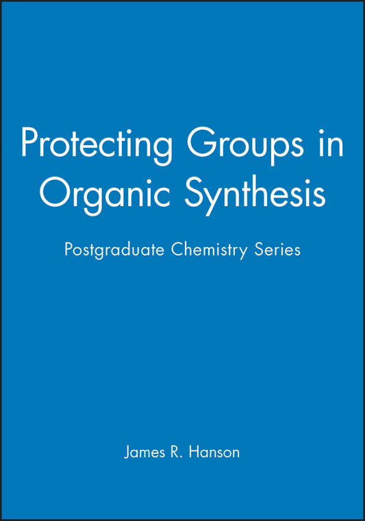 Protecting Groups in Organic Synthesis; Postgraduate Chemistry Series (Hardback) 9781850759577