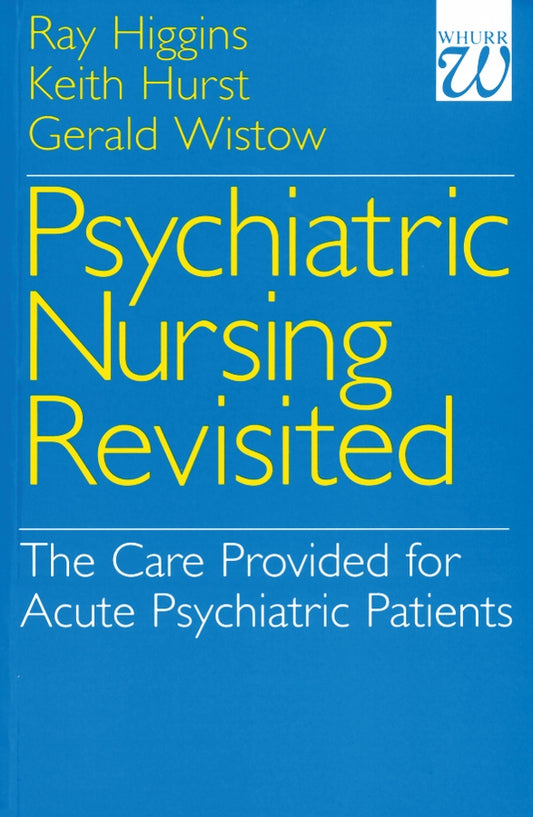 Psychiatric Nursing Revisited; The Care Provided for Acute Psychiatric Patients (Paperback / softback) 9781861560865