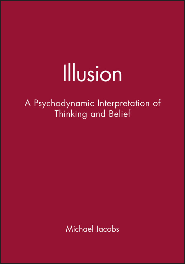 Illusion; A Psychodynamic Interpretation of Thinking and Belief (Paperback / softback) 9781861562098