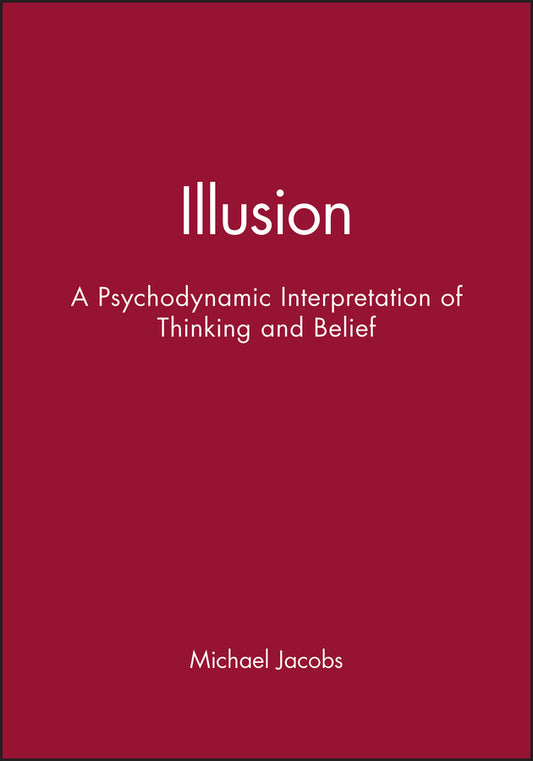Illusion; A Psychodynamic Interpretation of Thinking and Belief (Paperback / softback) 9781861562098