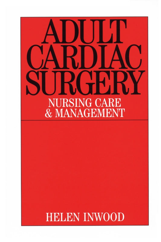 Adult Cardiac Surgery; Nursing Care and Management (Paperback / softback) 9781861562418