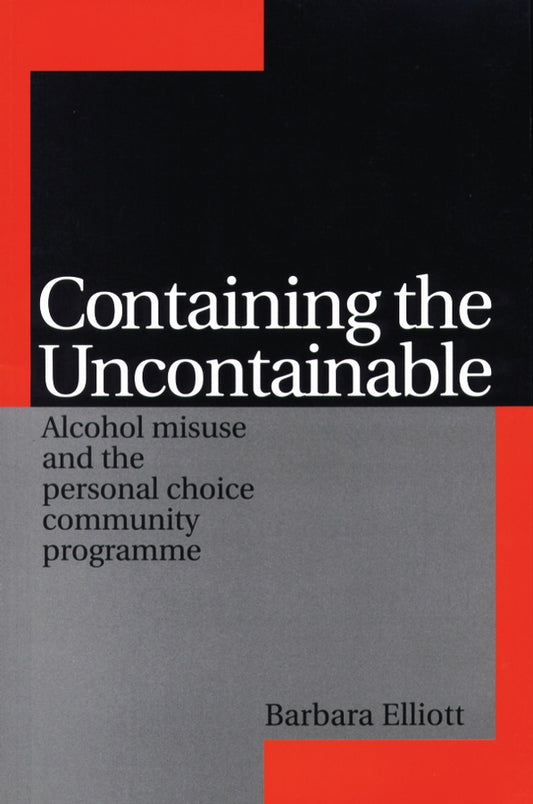Containing the Uncontainable; Alcohol Misuse and the Personal Choice Community Programme (Paperback / softback) 9781861563682