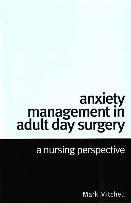 Anxiety Management in Adult Day Surgery; A Nursing Perspective (Paperback / softback) 9781861564634