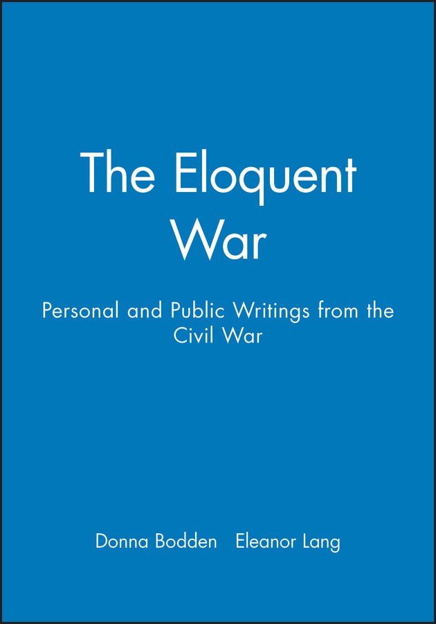 The Eloquent War; Personal and Public Writings from the Civil War (Paperback / softback) 9781881089315