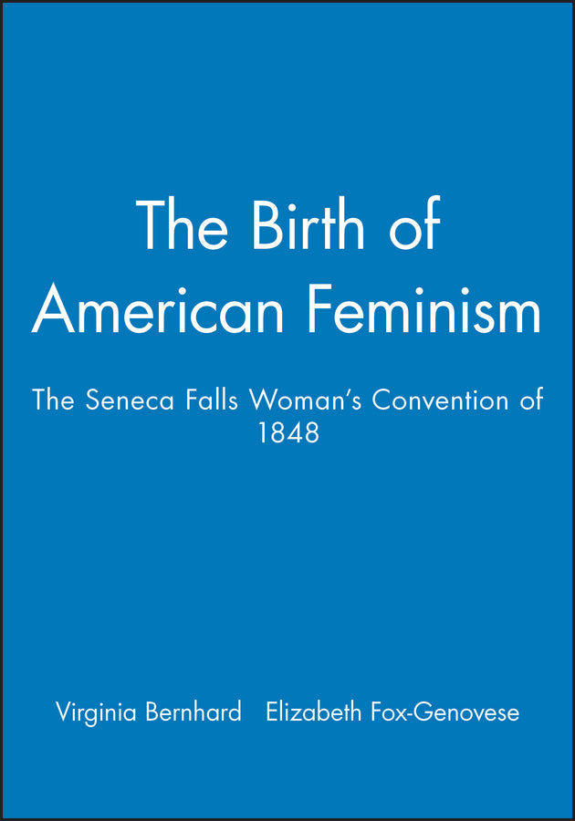 The Birth of American Feminism; The Seneca Falls Woman's Convention of 1848 (Paperback / softback) 9781881089346