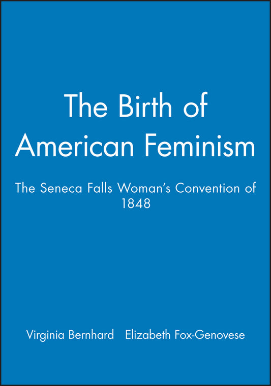 The Birth of American Feminism; The Seneca Falls Woman's Convention of 1848 (Paperback / softback) 9781881089346