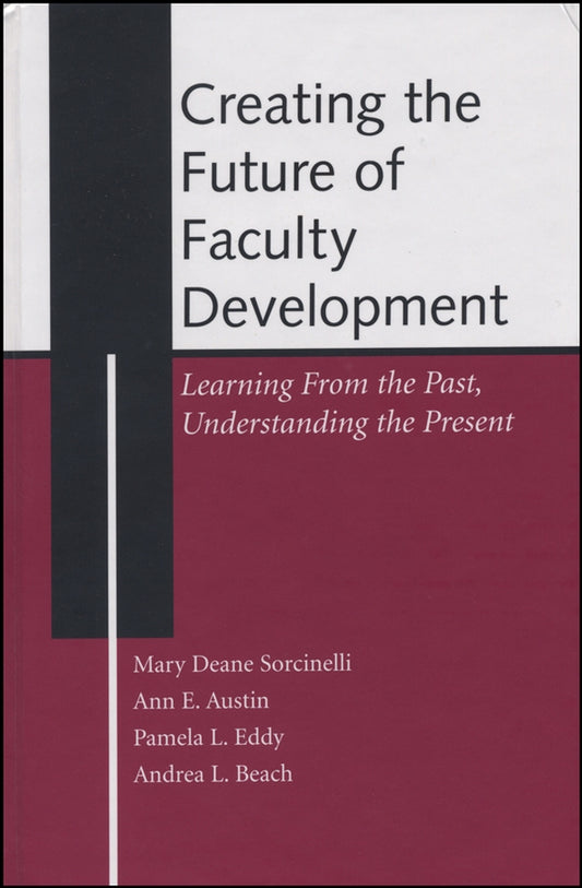 Creating the Future of Faculty Development; Learning From the Past, Understanding the Present (Hardback) 9781882982875