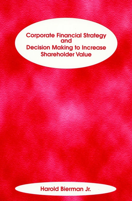 Corporate Financial Strategy and Decision Making to Increase Shareholder Value (Paperback / softback) 9781883249670