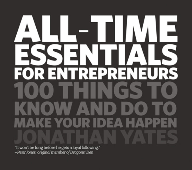 All Time Essentials for Entrepreneurs; 100 Things to Know and Do to Make Your Idea Happen (Paperback / softback) 9781906465476