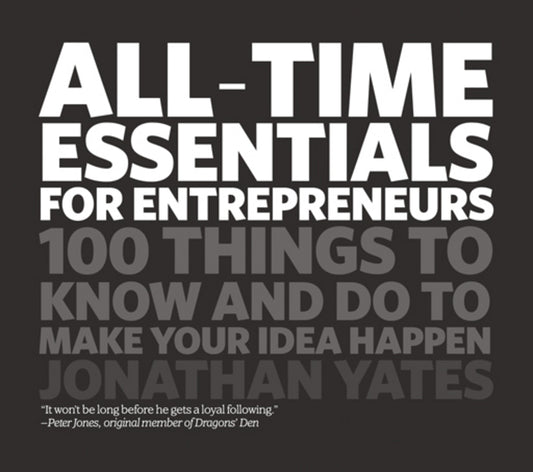 All Time Essentials for Entrepreneurs; 100 Things to Know and Do to Make Your Idea Happen (Paperback / softback) 9781906465476