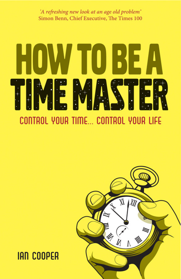 How to be a Time Master; Control Your Time...Control Your Life (Paperback / softback) 9781906465674