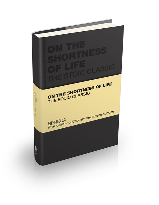 On the Shortness of Life; The Stoic Classic (Hardback) 9781907312540