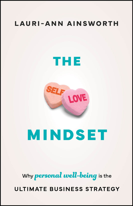 The Self-Love Mindset; Why Personal Wellbeing is the Ultimate Business Strategy (Paperback / softback) 9781907312779