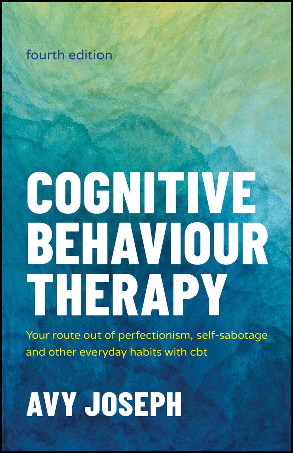 Cognitive Behaviour Therapy; Your Route out of Perfectionism, Self-Sabotage and Other Everyday Habits with CBT (Paperback / softback) 9781907312861