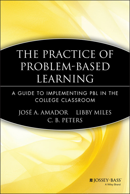 The Practice of Problem-Based Learning; A Guide to Implementing PBL in the College Classroom (Paperback / softback) 9781933371078