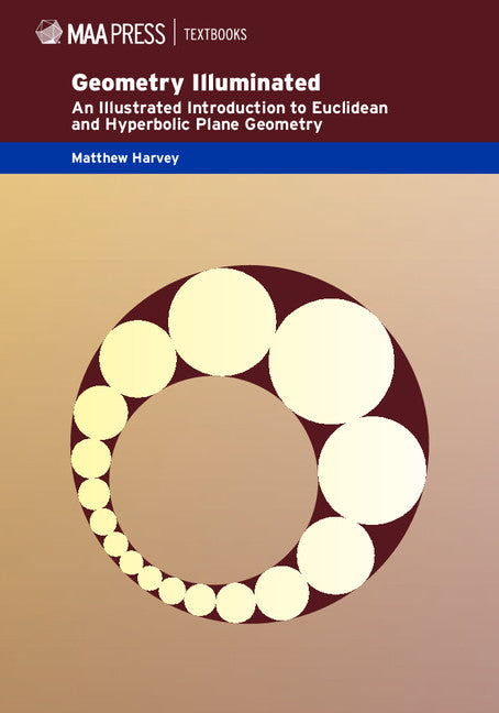 Geometry Illuminated; An Illustrated Introduction to Euclidean and Hyperbolic Plane Geometry (Hardback) 9781939512116