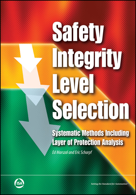 Safety Integrity Level Selection; Systematic Methods Including Layer of Protection Analysis (Paperback / softback) 9781945541506
