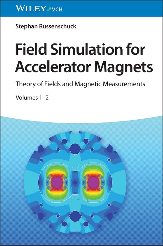 Field Simulation for Accelerator Magnets; Volume 1: Theory of Fields and Magnetic Measurements / Volume 2: Methods for Design and Optimization (Hardback) 9783527414178