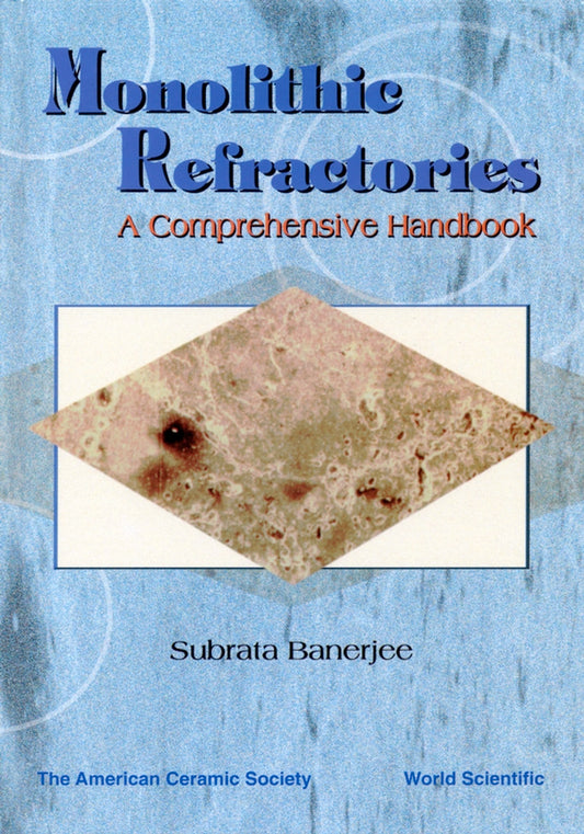 Monolithic Refractories; A Comprehensive Handbook (Hardback) 9789810231200