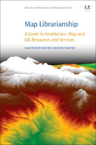 Map Librarianship; A Guide to Geoliteracy, Map and GIS Resources and Services (Paperback / softback) 9780081000212