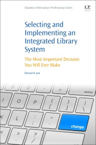 Selecting and Implementing an Integrated Library System; The Most Important Decision You Will Ever Make (Paperback / softback) 9780081001530