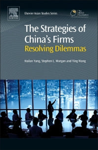 The Strategies of China’s Firms; Resolving Dilemmas (Hardback) 9780081002742