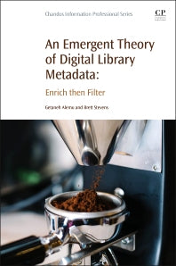 An Emergent Theory of Digital Library Metadata; Enrich then Filter (Paperback / softback) 9780081003855