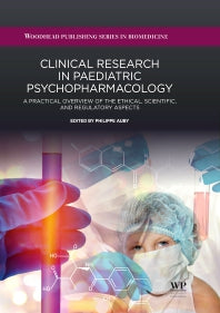 Clinical Research in Paediatric Psychopharmacology; A Practical Overview of the Ethical, Scientific, and Regulatory Aspects (Hardback) 9780081006160