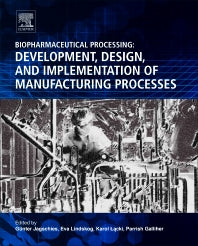 Biopharmaceutical Processing; Development, Design, and Implementation of Manufacturing Processes (Hardback) 9780081006238