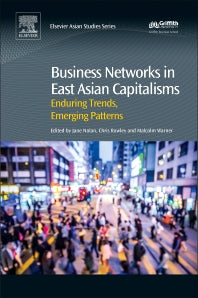 Business Networks in East Asian Capitalisms; Enduring Trends, Emerging Patterns (Hardback) 9780081006399