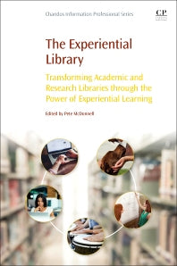 The Experiential Library; Transforming Academic and Research Libraries through the Power of Experiential Learning (Paperback / softback) 9780081007754