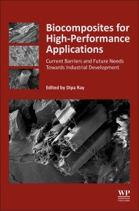 Biocomposites for High-Performance Applications; Current Barriers and Future Needs Towards Industrial Development (Hardback) 9780081007938