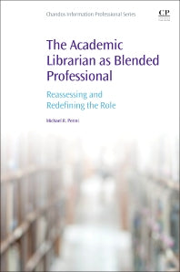 The Academic Librarian as Blended Professional; Reassessing and Redefining the Role (Paperback) 9780081009277