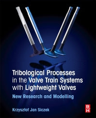 Tribological Processes in the Valve Train Systems with Lightweight Valves; New Research and Modelling (Paperback) 9780081009567