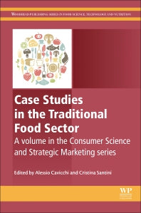 Case Studies in the Traditional Food Sector; A volume in the Consumer Science and Strategic Marketing series (Hardback) 9780081010075