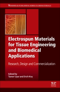 Electrospun Materials for Tissue Engineering and Biomedical Applications; Research, Design and Commercialization (Hardback) 9780081010228