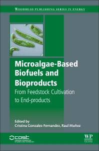 Microalgae-Based Biofuels and Bioproducts; From Feedstock Cultivation to End-Products (Hardback) 9780081010235