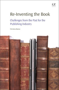 Re-Inventing the Book; Challenges from the Past for the Publishing Industry (Paperback / softback) 9780081012789