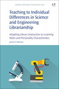 Teaching to Individual Differences in Science and Engineering Librarianship; Adapting Library Instruction to Learning Styles and Personality Characteristics (Paperback / softback) 9780081018811