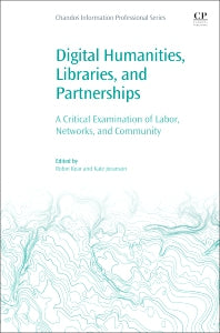 Digital Humanities, Libraries, and Partnerships; A Critical Examination of Labor, Networks, and Community (Paperback / softback) 9780081020234