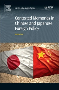 Contested Memories in Chinese and Japanese Foreign Policy (Hardback) 9780081020272