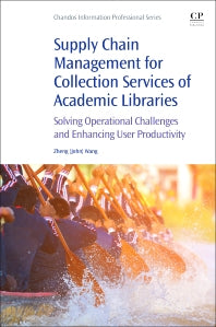 Supply Chain Management for Collection Services of Academic Libraries; Solving Operational Challenges and Enhancing User Productivity (Paperback / softback) 9780081020319