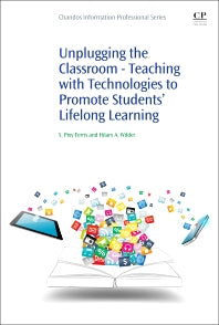 Unplugging the Classroom; Teaching with Technologies to Promote Students' Lifelong Learning (Paperback) 9780081020357