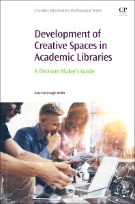 Development of Creative Spaces in Academic Libraries; A Decision Maker's Guide (Paperback / softback) 9780081022665